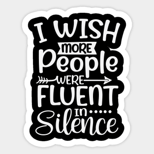 I Wish More People Were Fluent in Silence Sticker